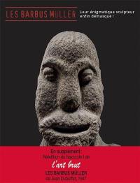 Les Barbus Müller : leur énigmatique sculpteur enfin démasqué ! : exposition, Genève, Musée Barbier-Mueller, du 4 mars au 1er novembre 2020