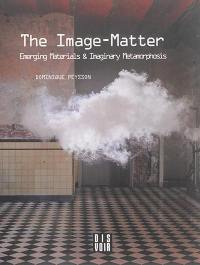 The image-mater : emerging materials & imaginary metamorphosis