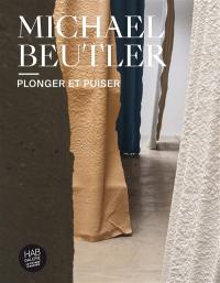 Michael Beutler : plonger et puiser