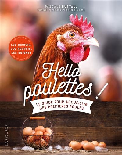 Hello poulettes ! : le guide pour accueillir ses premières poules : les choisir, les nourrir, les soigner