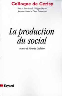 La production du social : autour de Maurice Godelier : colloque de Cerisy, juin 1996