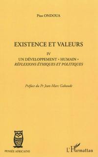 Existence et valeurs. Vol. 4. Un développement humain : réflexions éthiques et politiques