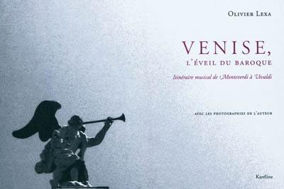 Venise, l'éveil du baroque : itinéraire musical de Monteverdi à Vivaldi