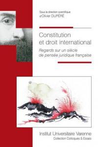 Constitution et droit international : regards sur un siècle de pensée juridique française
