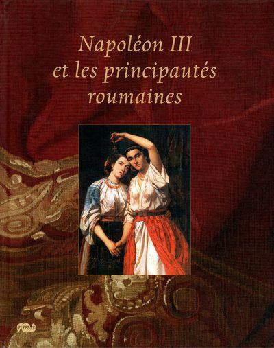 Napoléon III et les principautés roumaines : exposition, Compiègne, Musée du château, 21 mars-29 juin 2009