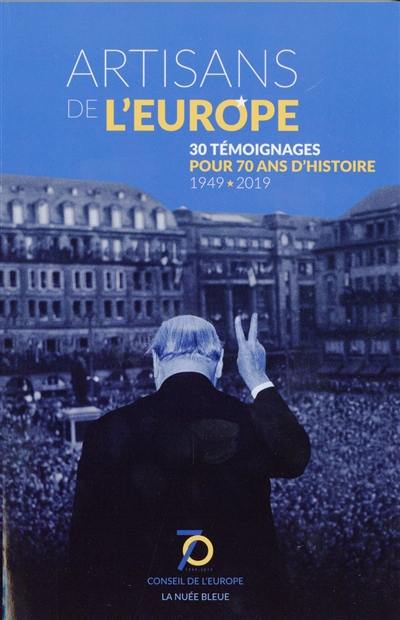 Artisans de l'Europe : 30 témoignages pour 70 ans d'histoire : 1949-2019