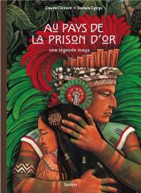 Au pays de la prison d'or : une légende maya