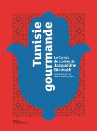 Tunisie gourmande : le carnet de cuisine de Jacqueline Bismuth