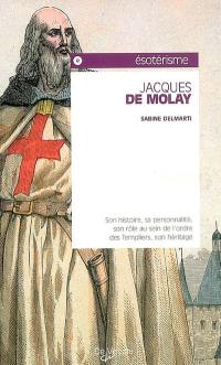 Jacques de Molay : son histoire, sa personnalité, son rôle au sein de l'ordre des Templiers, son héritage