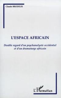 L'espace africain : double regard d'un psychanalyste occidental et d'un dramaturge africain
