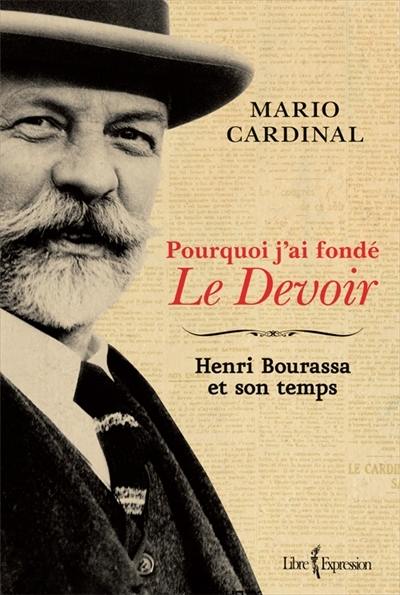Pourquoi j'ai fondé Le Devoir : Henri Bourassa et son temps