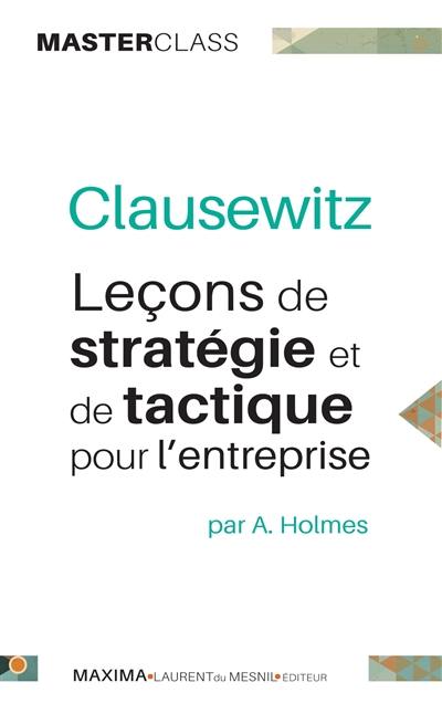 Clausewitz : leçons de stratégie et de tactique pour l'entreprise