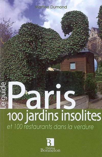 Paris, 100 jardins insolites et 100 restaurants dans la verdure : le guide