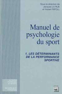 Manuel de psychologie du sport. Vol. 1. Les déterminants de la performance sportive