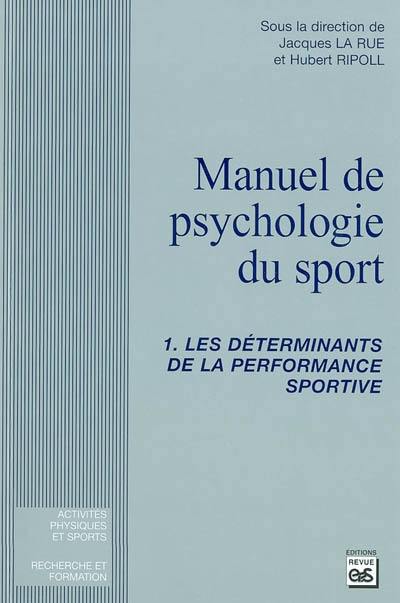 Manuel de psychologie du sport. Vol. 1. Les déterminants de la performance sportive