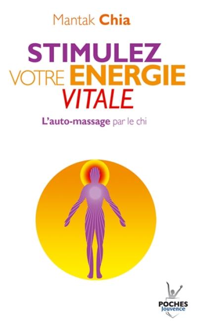 Stimulez votre énergie vitale : l'auto-massage par le chi