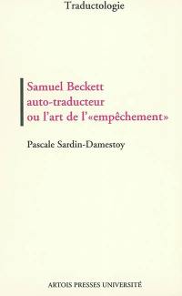 Samuel Beckett auto-traducteur ou L'art de l'empêchement : lecture bilingue et génétique des textes courts auto-traduits (1946-1980)