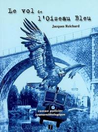 Le vol de l'Oiseau bleu : roman policier cyanornithologique