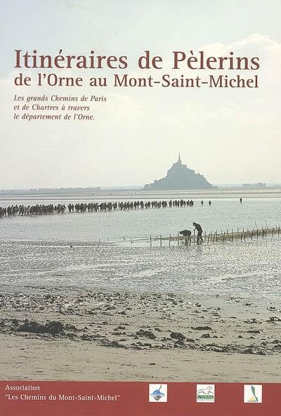 Itinéraires de pèlerins : de l'Orne au Mont-Saint-Michel : les grands chemins de Paris et de Chartres à travers le département de l'Orne