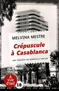 Une enquête de Gabrielle Kaplan. Crépuscule à Casablanca