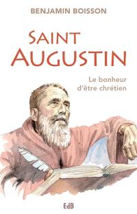 Saint Augustin : le bonheur d'être chrétien