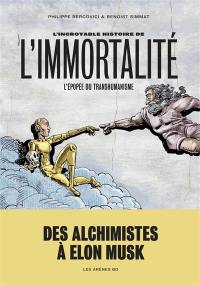 L'incroyable histoire de l'immortalité : l'épopée du transhumanisme