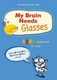 My brain needs glasses : ADHD explained to kids