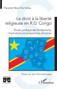 Le droit à la liberté religieuse en R.D. Congo : étude juridique des fondements, implications et perspectives africaines