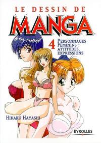 Le dessin de manga. Vol. 4. Personnages féminins : attitudes, expressions