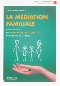 La médiation familiale : un outil efficace pour résoudre les conflits du couple et de la famille