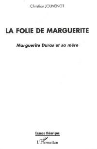 La folie de Marguerite : Marguerite Duras et sa mère