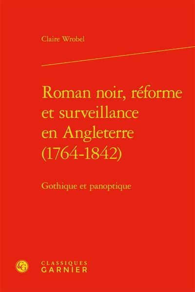 Roman noir, réforme et surveillance en Angleterre (1764-1842) : gothique et panoptique