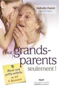 Pour grands-parents seulement! : aimer nos petits-enfants : un art à découvrir