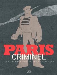 Paris criminel : un alibi pour visiter Paris autrement