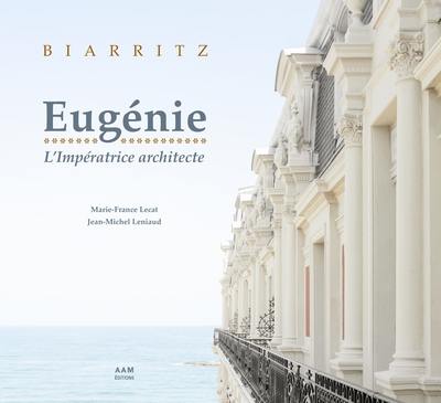 Biarritz : Eugénie, l'impératrice architecte