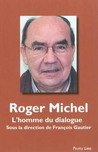 Roger Michel, missionnaire rédemptoriste : 9 novembre 1945-11 avril 2011 : l'homme du dialogue