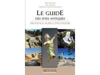 Le guide des sites protohistoriques et antiques : Provence-Alpes-Côte-d'Azur
