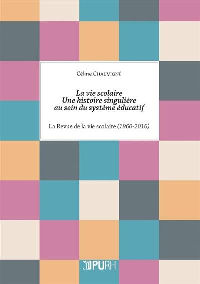 La vie scolaire : une histoire singulière au sein du système éducatif : La Revue de la vie scolaire (1960-2016)