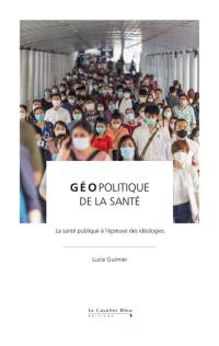 Géopolitique de la santé : la santé publique à l'épreuve des idéologies
