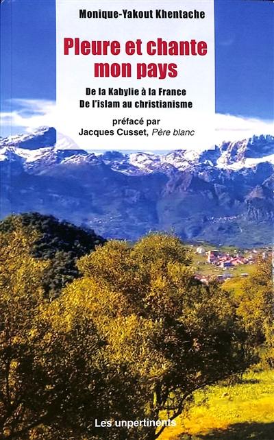 Pleure et chante mon pays : de la Kabylie à la France, de l'islam au christianisme