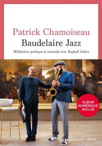 Baudelaire jazz : méditations poétiques et musicales avec Raphaël Imbert : partition pour chaos-opéra