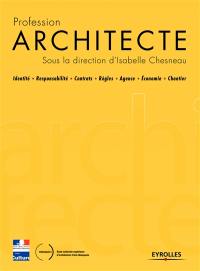 Profession architecte : identité, responsabilité, contrats, règles, agence, économie, chantier