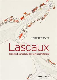 Lascaux : histoire et archéologie d'un joyau préhistorique