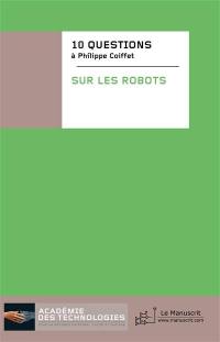 Dix questions posées à Philippe Coiffet sur les robots. Philippe Coiffet answers ten questions about robots
