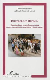 Intégrer les Rroms ? : travail militant et mobilisation sociale auprès des familles de Saint-Maur (Val-de-Marne)