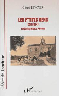 Les p'tites gens (de 1814) : comédie historique et populaire