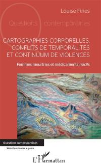 Cartographies corporelles, conflits de temporalités et continuum de violences : femmes meurtries et médicaments nocifs