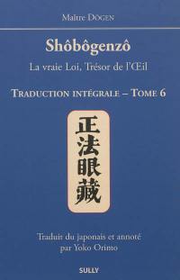 Shôbôgenzô : la vraie loi, trésor de l'oeil : traduction intégrale. Vol. 6