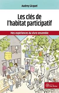 Les clés de l'habitat participatif : mes expériences du vivre-ensemble