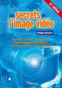 Les secrets de l'image vidéo : colorimétrie, éclairage, optique, caméra, signal vidéo, compression numérique, formats d'enregistrement, formats d'images